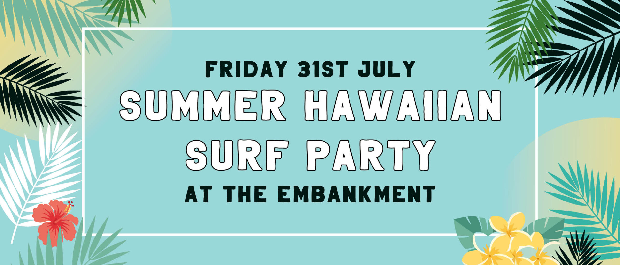 31/07/2026 Summer Hawaiian Surf Party at the Embankment Join the Embankment for their Summer Hawaiian Surf Party as...